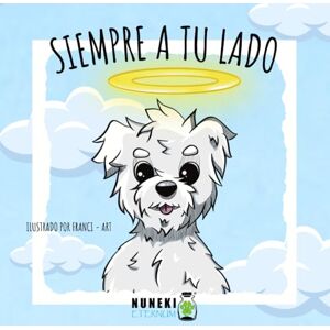 ETERNUM, NUNEKI Siempre a tu lado: (Cuento para todas las edades. Pérdida de mascotas) ETERNUM, NUNEKI Siempre a tu lado: (Cuento para todas las edades. Pérdida de mascotas)