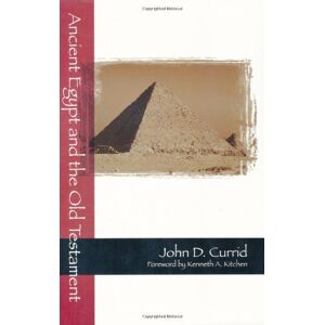 Currid, John D Ancient Egypt and the Old Testament Currid, John D Ancient Egypt and the Old Testament