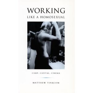 Tinkcom, Matthew Working Like a Homosexual: Camp, Capital, Cinema (Series Q) Tinkcom, Matthew Working Like a Homosexual: Camp, Capital, Cinema (Series Q)