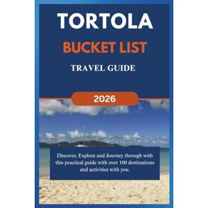 Armstrong, Jack TORTOLA BUCKET LIST TRAVEL GUIDE (2026): Discover, Explore and Journey through with this practical guide with over 100 destinations and activities with you. (Over 100 things to do) Armstrong, Jack TORTOLA BUCKET LIST TRAVEL GUIDE (2026): Discover, Explore and Journey through with this practical guide with over 100 destinations and activities with you. (Over 100 things to do)