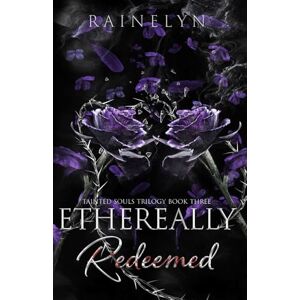 Rainelyn Ethereally Redeemed: A Dark Thriller Romance (Tainted Souls) Rainelyn Ethereally Redeemed: A Dark Thriller Romance (Tainted Souls)