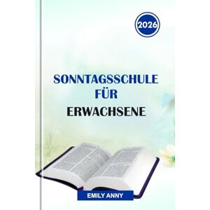 Anny, Emily SONNTAGSSCHULE FÜR ERWACHSENE 2026: Vertiefung des Glaubens durch inspirierende Lektionen, biblische Einsichten und anregende Diskussionen für Christen, die nach geistlicher Erneuerung suchen. Anny, Emily SONNTAGSSCHULE FÜR ERWACHSENE 2026: Vertiefung des Glaubens durch inspirierende Lektionen, biblische Einsichten und anregende Diskussionen für Christen, die nach geistlicher Erneuerung suchen.