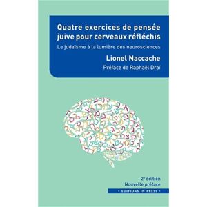 Naccache, Lionel Quatre exercices de pensée juive pour cerveaux réfléchis: Le judaÏsme à la lumière des neurosciences Naccache, Lionel Quatre exercices de pensée juive pour cerveaux réfléchis: Le judaÏsme à la lumière des neurosciences