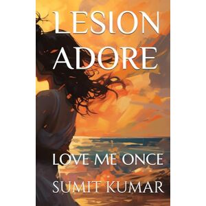 KUMAR, SUMIT LESION ADORE: LOVE ME ONCE KUMAR, SUMIT LESION ADORE: LOVE ME ONCE