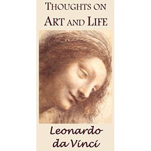 Vinci, Leonardo da Thoughts on Art and Life Vinci, Leonardo da Thoughts on Art and Life