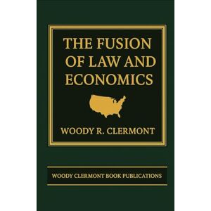 Clermont, Woody R The Fusion of Law and Economics (Economics and Finance Series) Clermont, Woody R The Fusion of Law and Economics (Economics and Finance Series)