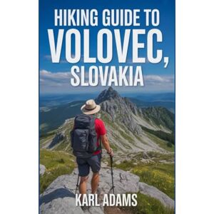 Adams, Karl Hiking Guide to Volovec, Slovakia: A Handbook for an Extraordinary Hiking Expedition. Adams, Karl Hiking Guide to Volovec, Slovakia: A Handbook for an Extraordinary Hiking Expedition.
