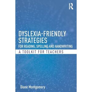 Montgomery, Diane Dyslexia-friendly Strategies for Reading, Spelling and Handwriting: A Toolkit for Teachers Montgomery, Diane Dyslexia-friendly Strategies for Reading, Spelling and Handwriting: A Toolkit for Teachers