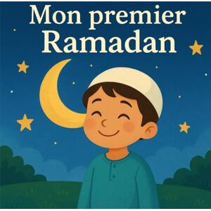 A., Soukayna Mon Premier Ramadan: Découvrir et comprendre le Ramadan – Livre éducatif avec activités pour enfants dès 3 ans A., Soukayna Mon Premier Ramadan: Découvrir et comprendre le Ramadan – Livre éducatif avec activités pour enfants dès 3 ans