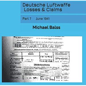 Balss, Michael Deutsche Luftwaffe Losses & Claims: Part 7 June 1941 Balss, Michael Deutsche Luftwaffe Losses & Claims: Part 7 June 1941
