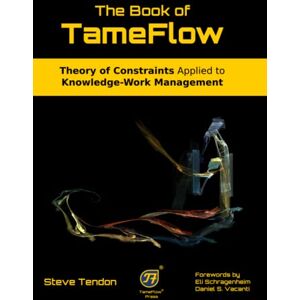 Tendon, Steve The Book of TameFlow: Theory of Constraints Applied to Knowledge-Work Management Tendon, Steve The Book of TameFlow: Theory of Constraints Applied to Knowledge-Work Management
