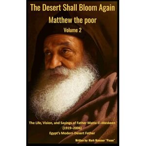 Mansour, Mark The Desert Shall Bloom Again Matthew the poor. Volume 2 The Life, Vision, and Sayings of Father Matta El-Meskeen Egypt’s Modern Desert Father: The Desert Shall Bloom Again Volume 2 (Spiritual) Mansour, Mark The Desert Shall Bloom Again Matthew the poor. Volume 2 The Life, Vision, and Sayings of Father Matta El-Meskeen Egypt’s Modern Desert Father: The Desert Shall Bloom Again Volume 2 (Spiritual)