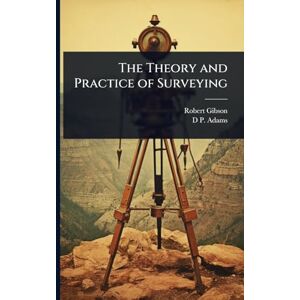 Gibson The Theory and Practice of Surveying Gibson The Theory and Practice of Surveying