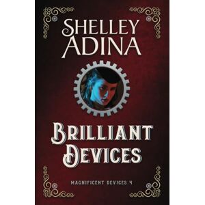 Adina, Shelley Brilliant Devices: A steampunk adventure novel (Magnificent Devices) Adina, Shelley Brilliant Devices: A steampunk adventure novel (Magnificent Devices)