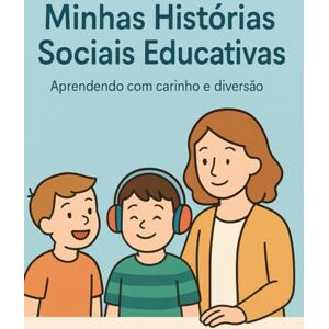FAUSTIN, ROGERIO Minhas Histórias Sociais Educativas:Aprendendo com Carinho e Diversão FAUSTIN, ROGERIO Minhas Histórias Sociais Educativas:Aprendendo com Carinho e Diversão