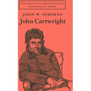 Osborne, John W. John Cartwright (Conference on British Studies Biographical Series) Osborne, John W. John Cartwright (Conference on British Studies Biographical Series)
