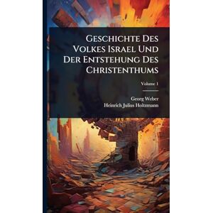 Weber Geschichte Des Volkes Israel Und Der Entstehung Des Christenthums Weber Geschichte Des Volkes Israel Und Der Entstehung Des Christenthums