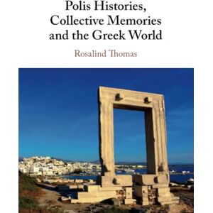 Thomas, Rosalind Polis Histories, Collective Memories and the Greek World Thomas, Rosalind Polis Histories, Collective Memories and the Greek World