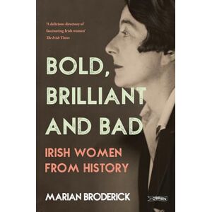 Broderick, Marian Bold, Brilliant and Bad: Irish Women from History Broderick, Marian Bold, Brilliant and Bad: Irish Women from History