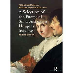 A Selection of the Poems of Sir Constantijn Huygens (1596-1687): Revised, Second Edition (Amsterdam Studies in the Dutch Golden Age) A Selection of the Poems of Sir Constantijn Huygens (1596-1687): Revised, Second Edition (Amsterdam Studies in the Dutch Golden Age)