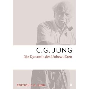 Jung, C. G. Die Dynamik des Unbewussten: Gesammelte Werke 8 Jung, C. G. Die Dynamik des Unbewussten: Gesammelte Werke 8
