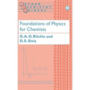 Ritchie, G. A. D. Foundations of Physics for Chemists: 93 (Oxford Chemistry Primers) Ritchie, G. A. D. Foundations of Physics for Chemists: 93 (Oxford Chemistry Primers)