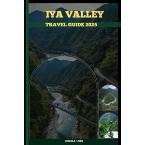 Lord, Holola IYA VALLEY TRAVEL GUIDE 2025 (The Grand Tour Collection tracvel box) Lord, Holola IYA VALLEY TRAVEL GUIDE 2025 (The Grand Tour Collection tracvel box)