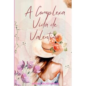 Moura, Arthur Bruno A Complexa Vida de Valentina (As Aventuras de Valentina Coleção) Moura, Arthur Bruno A Complexa Vida de Valentina (As Aventuras de Valentina Coleção)