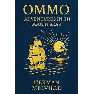 Melville, Herman Omoo: Adventures in the South Seas: A semi-autobiographical tale of mutiny, island imprisonment, and cultural encounters told with humor and sharp observational wit Melville, Herman Omoo: Adventures in the South Seas: A semi-autobiographical tale of mutiny, island imprisonment, and cultural encounters told with humor and sharp observational wit