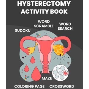 Belipiomihor, Mokilitunik Hysterectomy Recovery Activity Book: Amusing and Involving Activities to Participate in the Convalescence Phase after Hysterectomy Surgery Belipiomihor, Mokilitunik Hysterectomy Recovery Activity Book: Amusing and Involving Activities to Participate in the Convalescence Phase after Hysterectomy Surgery
