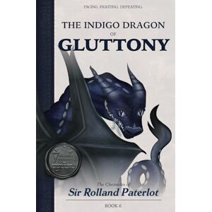 Paterlot, Sir Rolland FACING, FIGHTING, & DEFEATING The Indigo Dragon of Gluttony: The Chronicles of Sir Rolland Paterlot (The 7 Deadly Dragons) Paterlot, Sir Rolland FACING, FIGHTING, & DEFEATING The Indigo Dragon of Gluttony: The Chronicles of Sir Rolland Paterlot (The 7 Deadly Dragons)