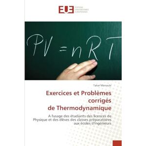 Manoubi, Tahar Exercices et Problèmes corrigés de Thermodynamique: A l'usage des étudiants des licences de Physique et des élèves des classes préparatoires aux écoles d'Ingénieurs Manoubi, Tahar Exercices et Problèmes corrigés de Thermodynamique: A l'usage des étudiants des licences de Physique et des élèves des classes préparatoires aux écoles d'Ingénieurs