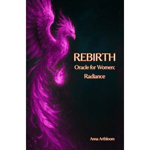 Artbloom, Anna REBIRTH Oracle for Women Radiance: (Pocket Book of Healing Messages) (Happy Woman) Artbloom, Anna REBIRTH Oracle for Women Radiance: (Pocket Book of Healing Messages) (Happy Woman)