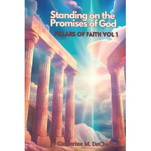 De Chalus, Catherine Marie Standing on the Promises of God: Pillars of Faith Series Vol 1 De Chalus, Catherine Marie Standing on the Promises of God: Pillars of Faith Series Vol 1