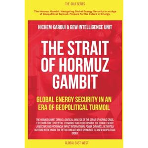 Karoui, Hichem The Strait of Hormuz Gambit: Global Energy Security in an Era of Geopolitical Turmoil Karoui, Hichem The Strait of Hormuz Gambit: Global Energy Security in an Era of Geopolitical Turmoil