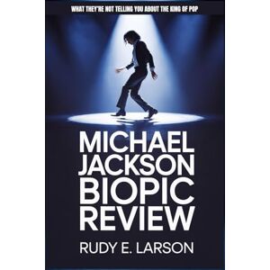Larson, Rudy E. Michael Jackson Biopic Review: What They’re Not Telling You About the King of Pop (Cinematic Deep Dives) Larson, Rudy E. Michael Jackson Biopic Review: What They’re Not Telling You About the King of Pop (Cinematic Deep Dives)