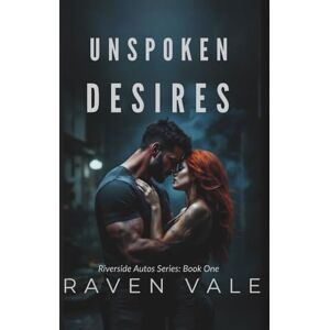 Vale, Raven Unspoken Desires: A Dark Romantic Suspense (Riverside Autos Series) Vale, Raven Unspoken Desires: A Dark Romantic Suspense (Riverside Autos Series)