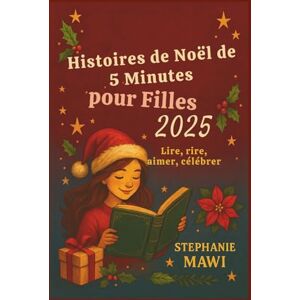 Mawi, Stephanie Histoires de Noël de 5 Minutes pour Filles 2025: Lire, rire, aimer, célébrer Mawi, Stephanie Histoires de Noël de 5 Minutes pour Filles 2025: Lire, rire, aimer, célébrer