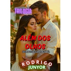 JUNYOR, RODRIGO ALÉM DOS OLHOS: O SOM DA AUSÊNCIA JUNYOR, RODRIGO ALÉM DOS OLHOS: O SOM DA AUSÊNCIA