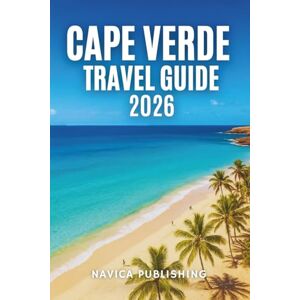 Publishing, Navica CAPE VERDE TRAVEL GUIDE 2026: Where the Atlantic Sings and Africa Smiles Publishing, Navica CAPE VERDE TRAVEL GUIDE 2026: Where the Atlantic Sings and Africa Smiles
