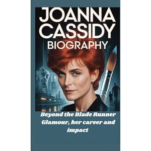 Rolo, Godwin JOANNA CASSIDY BIOGRAPHY: Beyond the Blade Runner Glamour, her career and impact Rolo, Godwin JOANNA CASSIDY BIOGRAPHY: Beyond the Blade Runner Glamour, her career and impact