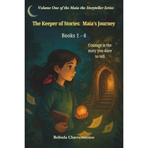 Chavremootoo, Belinda The Keeper of Stories: Maia's Journey: Courage is the story you dare to tell (Whispers to Waves: Maia the Storyteller) Chavremootoo, Belinda The Keeper of Stories: Maia's Journey: Courage is the story you dare to tell (Whispers to Waves: Maia the Storyteller)