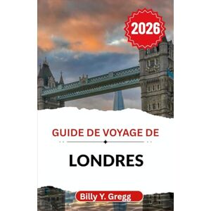 Y. Gregg, Billy Guide de voyage de Londres 2026: À la découverte du patrimoine, de l'art et de l'esprit moderne dans la ville où chaque coin de rue raconte une histoire différente Y. Gregg, Billy Guide de voyage de Londres 2026: À la découverte du patrimoine, de l'art et de l'esprit moderne dans la ville où chaque coin de rue raconte une histoire différente