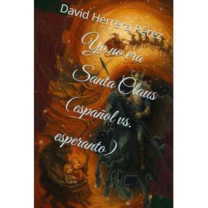 Herrera Pérez, David Yo no era Santa Claus (español vs. esperanto) Herrera Pérez, David Yo no era Santa Claus (español vs. esperanto)