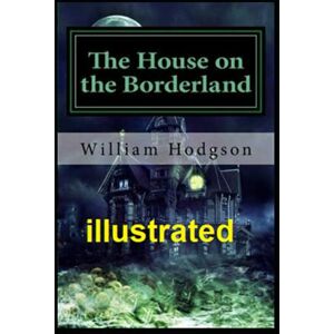 Hope Hodgson, William The House on the Borderland illustrated Hope Hodgson, William The House on the Borderland illustrated