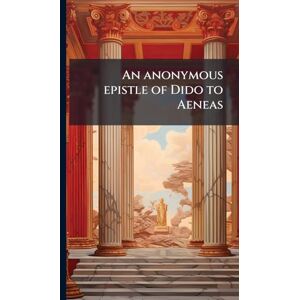Anonymous An epistle of Dido to Aeneas Anonymous An epistle of Dido to Aeneas