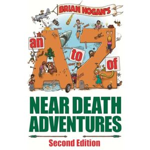 Hogan, Brian An A to Z of Near-Death Adventures: Second Edition Hogan, Brian An A to Z of Near-Death Adventures: Second Edition