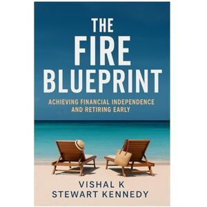 K, Vishal The FIRE Blueprint: Achieving Financial Independence and Retiring Early (The Investing Essentials Library) K, Vishal The FIRE Blueprint: Achieving Financial Independence and Retiring Early (The Investing Essentials Library)