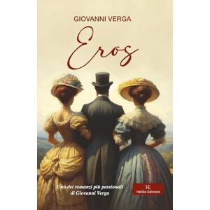 Verga, Giovanni Eros: Uno dei romanzi più passionali di Giovanni Verga Verga, Giovanni Eros: Uno dei romanzi più passionali di Giovanni Verga