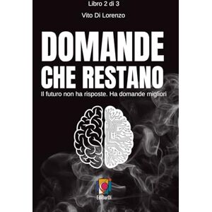 Di Lorenzo, Vito Domande che restano: Il futuro non ha risposte. Ha domande migliori.: 2 (PRESENZA UMANA) Di Lorenzo, Vito Domande che restano: Il futuro non ha risposte. Ha domande migliori.: 2 (PRESENZA UMANA)